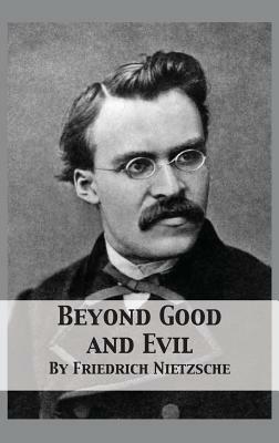 Beyond Good and Evil: Prelude to a Philosophy of the Future by Friedrich Nietzsche