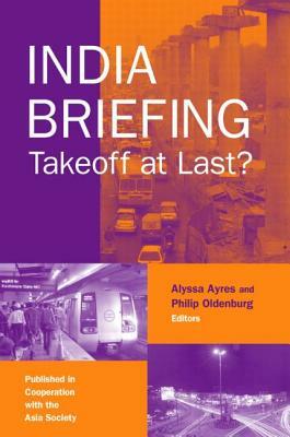 India Briefing: Takeoff at Last? by Philip Oldenburg, Alyssa Ayres