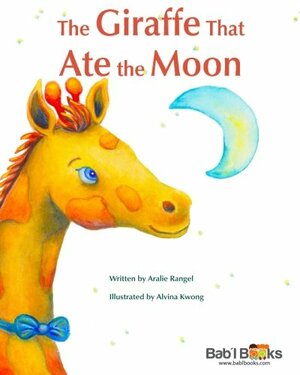 The Giraffe That Ate the Moon by Aralie Rangel, Alvina Kwong, Babl Books