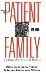 The Patient in the Family: An Ethics of Medicine and Families by Hilde Lindemann Nelson, James Lindemann Nelson