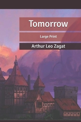 Tomorrow: Large Print by Arthur Leo Zagat