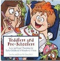 Toddlers and Preschoolers: Love and Logic Parenting for Early Childhood, 6 Months to Five Years by Jim Fay, Jim Fay, Foster Cline