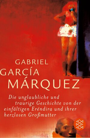 Die unglaubliche und traurige Geschichte von der einfältigen Eréndira und ihrer herzlosen Großmutter: Sieben Erzählungen by Gabriel García Márquez