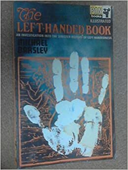 The Left-Handed Book: An Investigation into the Sinister History of Left-Handedness by Michael Barsley