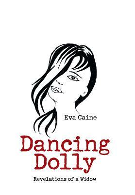 Dancing Dolly: Revelations of a Widow by Eva Caine