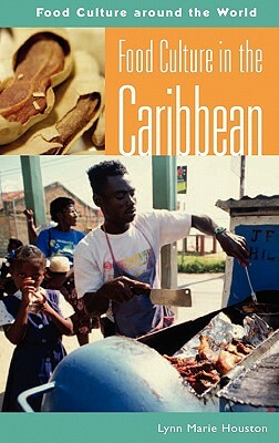 Food Culture in the Caribbean by Lynn M. Houston