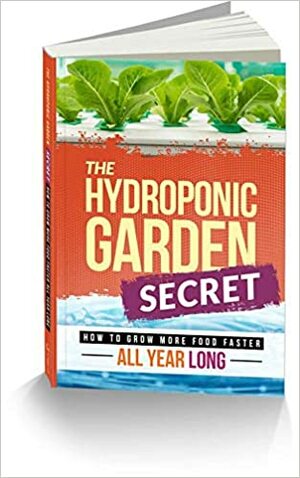 The Hydroponic Garden Secret by Susan Patterson