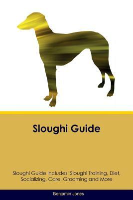 Sloughi Guide Sloughi Guide Includes: Sloughi Training, Diet, Socializing, Care, Grooming, Breeding and More by Benjamin Jones