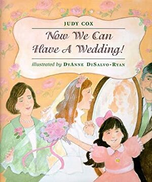 Now We Can Have a Wedding by DyAnne DiSalvo-Ryan