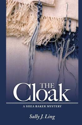The Cloak: A Shea Baker Mystery by Sally J. Ling