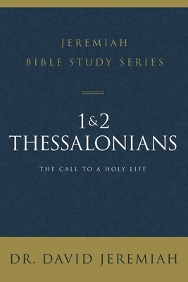 1 and 2 Thessalonians: Standing Strong Through Trials by David Jeremiah