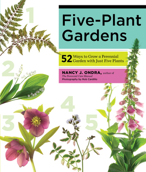 Five-Plant Perennial Gardens: 52 Stunning Combinations to Bring Beauty to Every Yard by Nancy J. Ondra