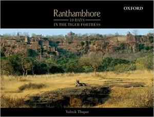 Ranthambhore: 10 Days in the Tiger Fortress by Valmik Thapar