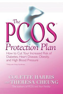 The Pcos* Protection Plan: How to Cut Your Increased Risk of Diabetes, Heart Disease, Obesity, and High Blood Pressure by Colette Harris