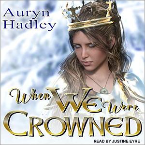 When We Were Crowned by Auryn Hadley