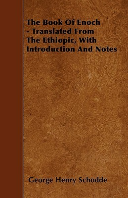 The Book Of Enoch - Translated From The Ethiopic, With Introduction And Notes by George Henry Schodde