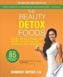 The Beauty Detox Foods: Discover the Top 50 Beauty Foods That Will Transform Your Body and Reveal a More Beautiful You by Kimberly Snyder