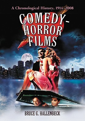 Comedy-Horror Films: A Chronological History, 1914-2008 by Bruce G. Hallenbeck