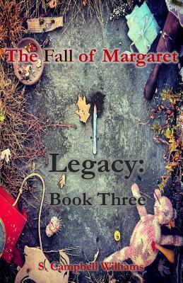 The Fall of Margaret, Legacy: Book Three by S. Campbell Williams