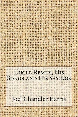 Uncle Remus, His Songs and His Sayings by Joel Chandler Harris