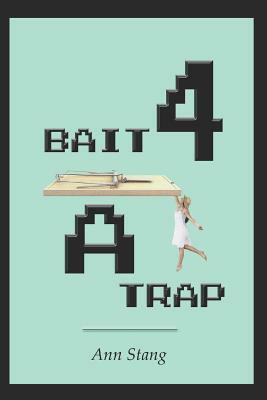 Bait 4 a Trap by Ann Stang