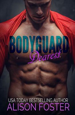 Bodyguard Dearest by Alison Foster