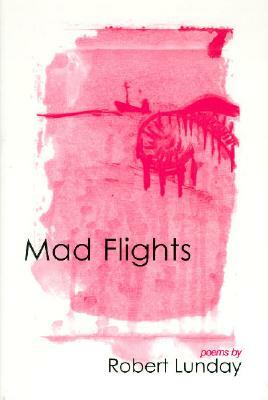 Mad Flights by Robert Lunday