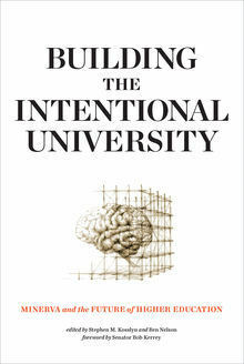 Building the Intentional University: Minerva and the Future of Higher Education by Bob Kerrey, Stephen M. Kosslyn, Ben Nelson