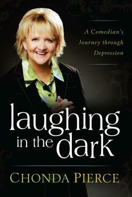 Laughing in the Dark: A Comedian's Journey Through Depression by Chonda Pierce