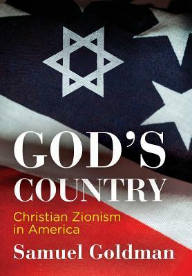 God's Country: Christian Zionism in America by Samuel Goldman