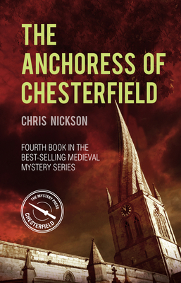 The Anchoress of Chesterfield, Volume 4: A John the Carpenter Mystery by Chris Nickson