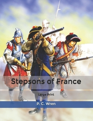 Stepsons of France: Large Print by P. C. Wren