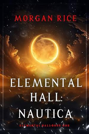 Elemental Hall: Nautica  by Morgan Rice