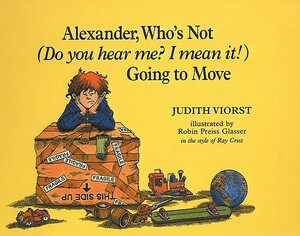 Alexander, Who's Not (Do You Hear Me? I Mean It!) Going to Move by Judith Viorst