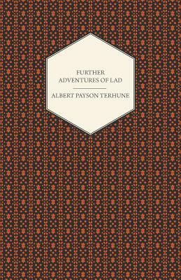 Further Adventures of Lad by Anna B. Kingsford, Albert Payson Terhune