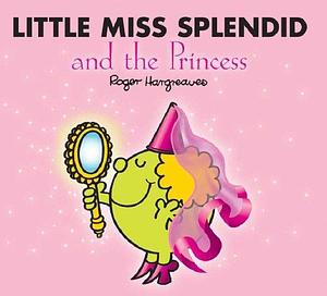 Little Miss Splendid And The Princess by roger-hargreaves, roger-hargreaves