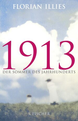 1913: Der Sommer des Jahrhunderts by Florian Illies