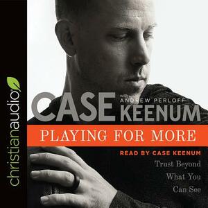 Playing for More: Trust Beyond What You Can See by Case Keenum, Andrew Perloff