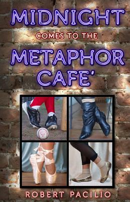 Midnight Comes to the Metaphor Cafe by Robert Pacilio