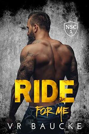Ride For Me by V.R. Baucke, VR Baucke
