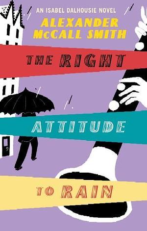 The Right Attitude To Rain by Alexander McCall Smith