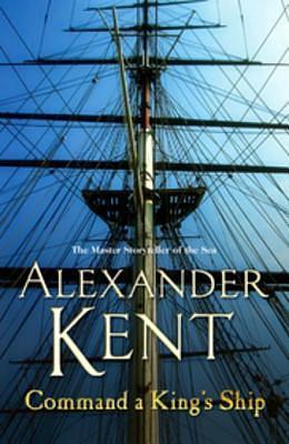 Command A King's Ship: (The Richard Bolitho adventures: 8): an enthralling and exciting Bolitho adventure from the master storyteller of the sea. You'll want to dive right in! by Alexander Kent, Alexander Kent