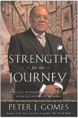 Strength for the Journey: Biblical Wisdom for Daily Living by Peter J. Gomes