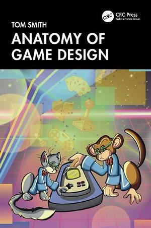 Anatomy of Game Design by Tom Smith