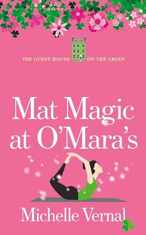 Mat Magic at O'Mara's, The Irish Guesthouse on the Green Series Book Fifteen by Michelle Vernal