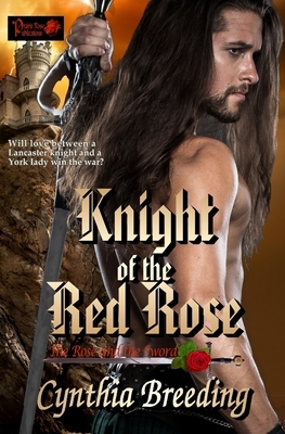 Knight of the Red Rose: The Rose and the Sword by Cynthia Breeding