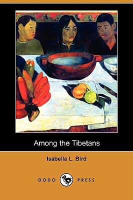 Among the Tibetans (Dodo Press) by Isabella Bird