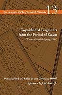 Unpublished Fragments from the Period of Dawn (Winter 1879/80-Spring 1881): Volume 13 by Friedrich Nietzsche