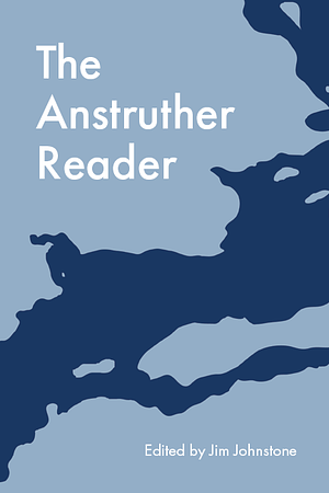 The Anstruther Reader by Jim Johnstone