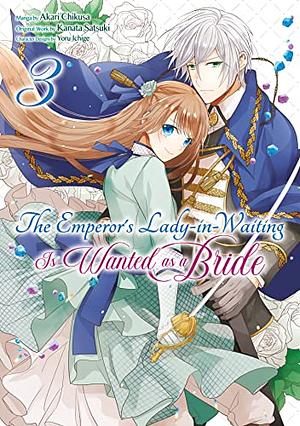 The Emperor's Lady-in-Waiting Is Wanted as a Bride (Manga) Volume 3 by Akari Chikusa, Kanata Satsuki